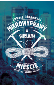 "Mikrowyprawy w wielkim mieście" Łukasz Długowski