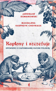 "Kapłony i szczeżuje" Jarosław Dumanowski i Magdalena Kasprzyk-Chevriaux
